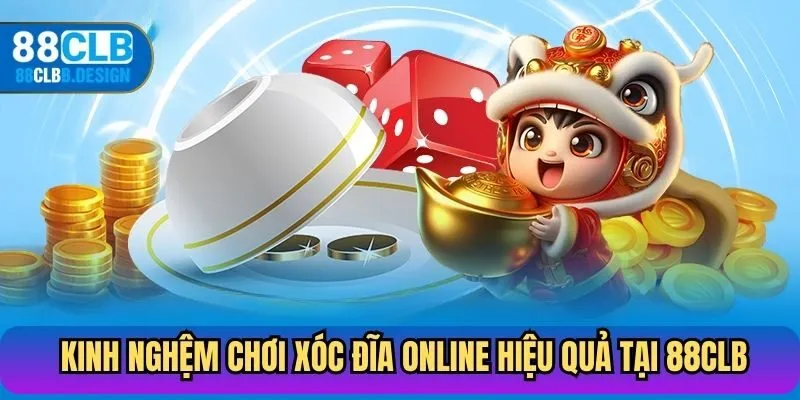 Kinh nghiệm chơi xóc đĩa online hiệu quả tại 88CLB