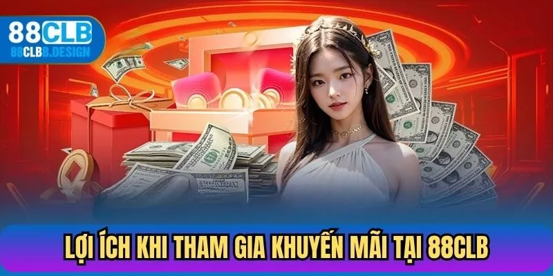 Lợi ích khi tham gia khuyến mãi tại cổng game 88CLB
