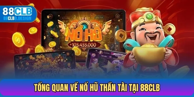 Tổng quan về nổ hũ thần tài tại 88CLB